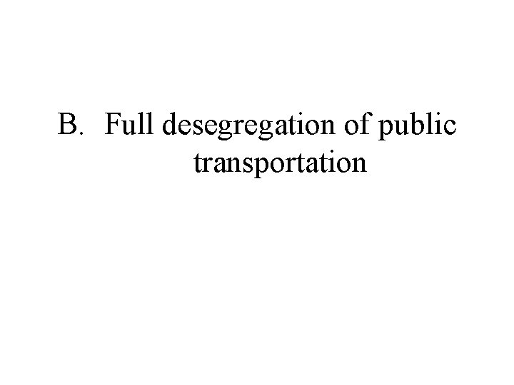 B. Full desegregation of public transportation 
