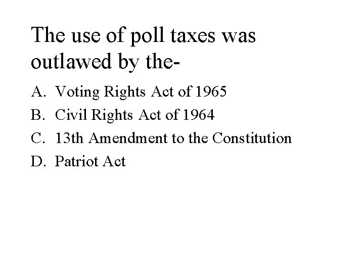 The use of poll taxes was outlawed by the. A. B. C. D. Voting