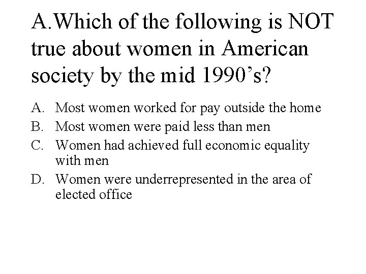 A. Which of the following is NOT true about women in American society by