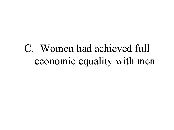 C. Women had achieved full economic equality with men 