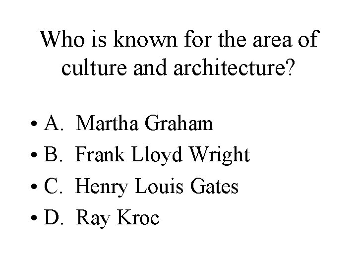 Who is known for the area of culture and architecture? • A. • B.