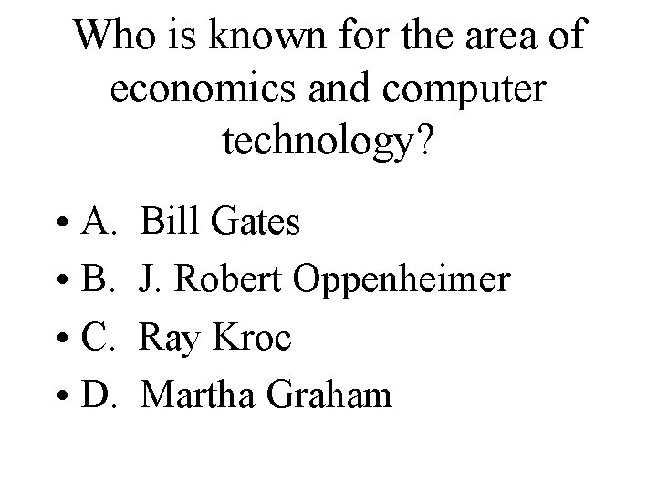 Who is known for the area of economics and computer technology? • A. •