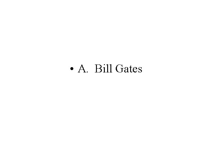  • A. Bill Gates 