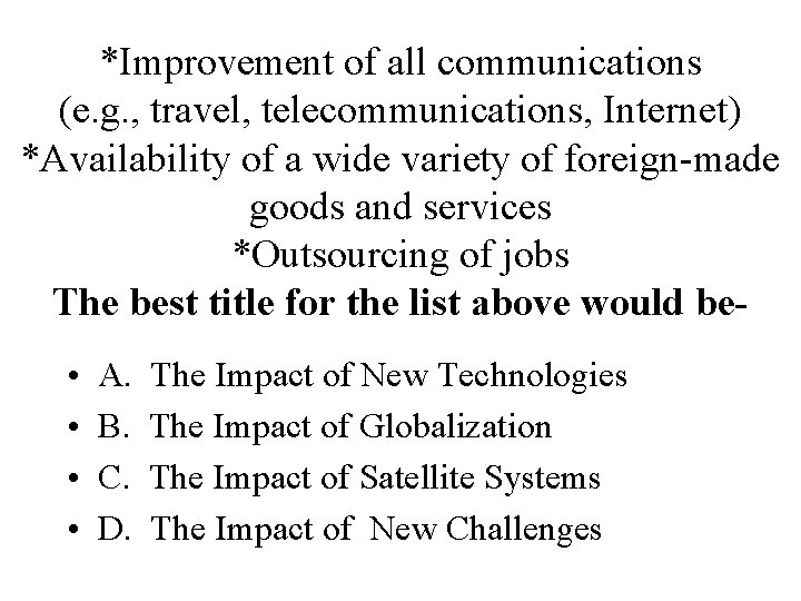 *Improvement of all communications (e. g. , travel, telecommunications, Internet) *Availability of a wide