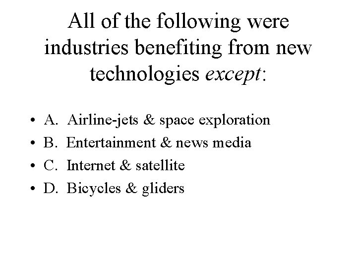 All of the following were industries benefiting from new technologies except: • • A.