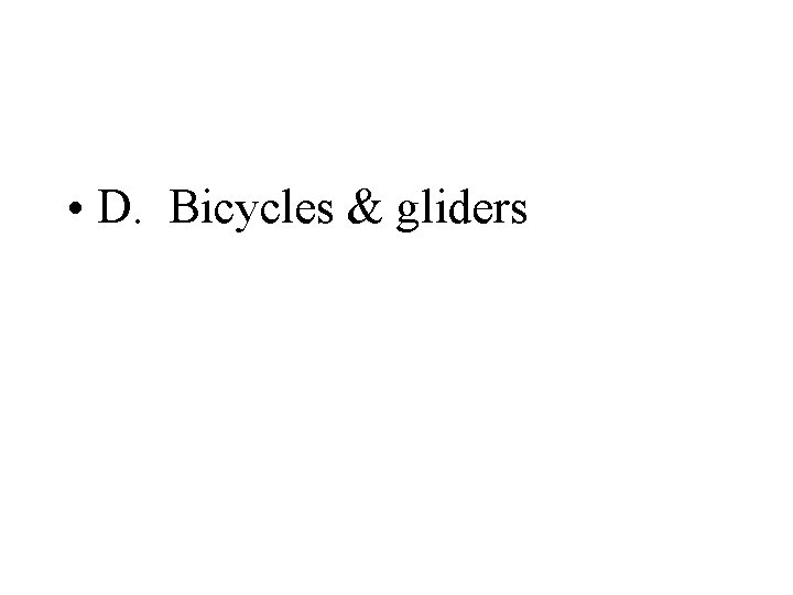  • D. Bicycles & gliders 