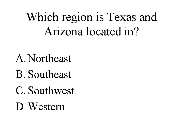 Which region is Texas and Arizona located in? A. Northeast B. Southeast C. Southwest