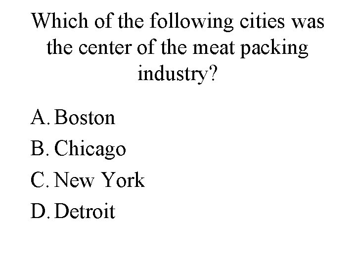 Which of the following cities was the center of the meat packing industry? A.