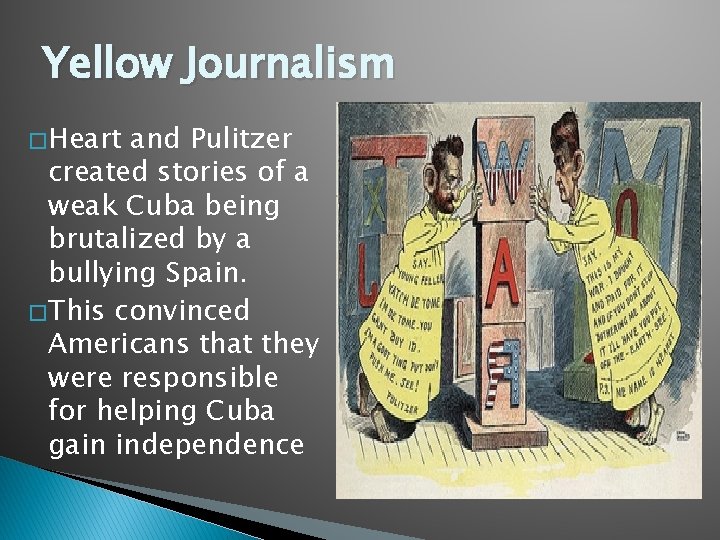 Yellow Journalism � Heart and Pulitzer created stories of a weak Cuba being brutalized