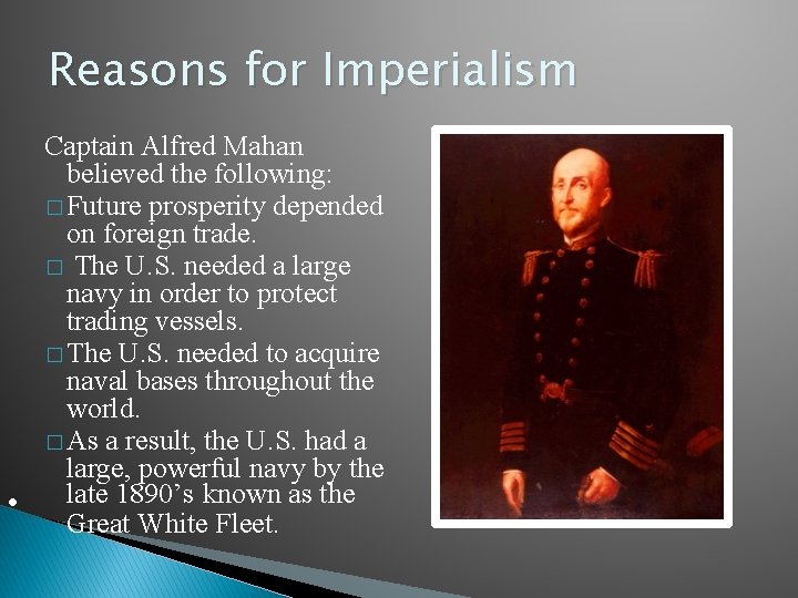 Reasons for Imperialism Captain Alfred Mahan believed the following: � Future prosperity depended on
