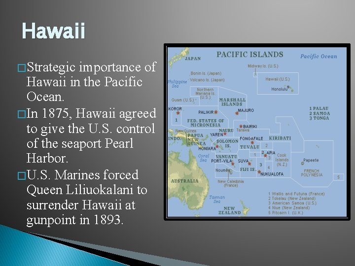Hawaii � Strategic importance of Hawaii in the Pacific Ocean. � In 1875, Hawaii