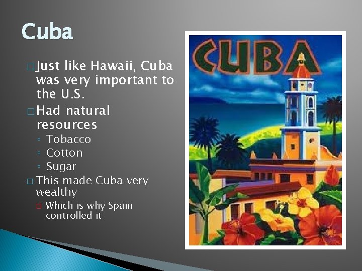 Cuba � Just like Hawaii, Cuba was very important to the U. S. �