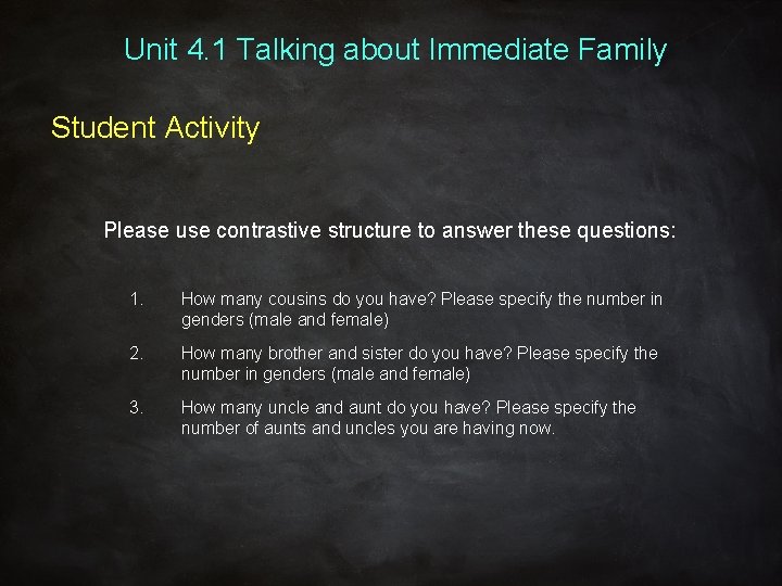 Unit 4. 1 Talking about Immediate Family Student Activity Please use contrastive structure to