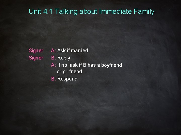 Unit 4. 1 Talking about Immediate Family Signer A: Ask if married B: Reply