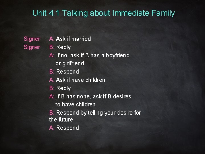 Unit 4. 1 Talking about Immediate Family Signer A: Ask if married B: Reply