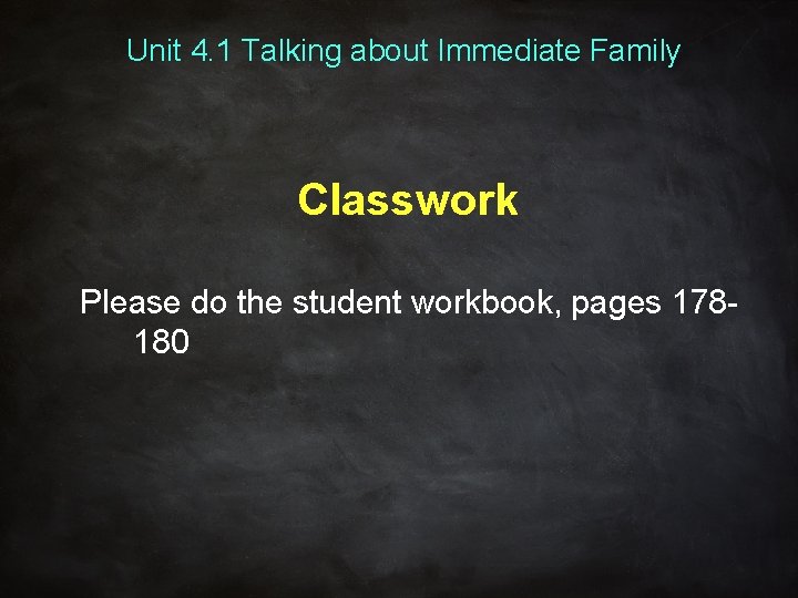Unit 4. 1 Talking about Immediate Family Classwork Please do the student workbook, pages