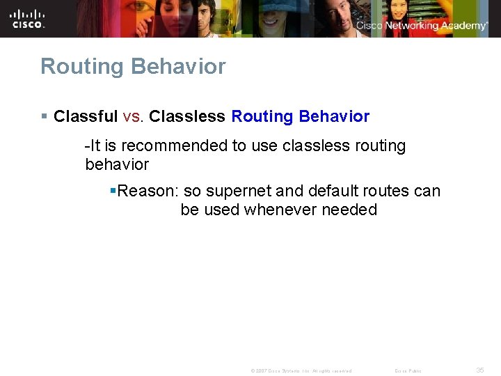 Routing Behavior § Classful vs. Classless Routing Behavior -It is recommended to use classless