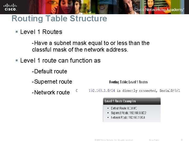 Routing Table Structure § Level 1 Routes -Have a subnet mask equal to or