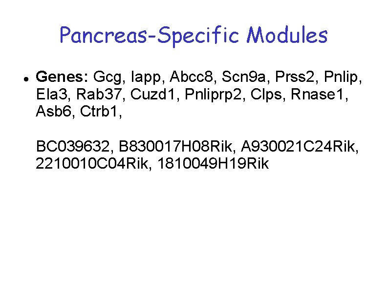 Pancreas-Specific Modules Genes: Gcg, Iapp, Abcc 8, Scn 9 a, Prss 2, Pnlip, Ela Pancreas-Specific Modules Genes: Gcg, Iapp, Abcc 8, Scn 9 a, Prss 2, Pnlip, Ela