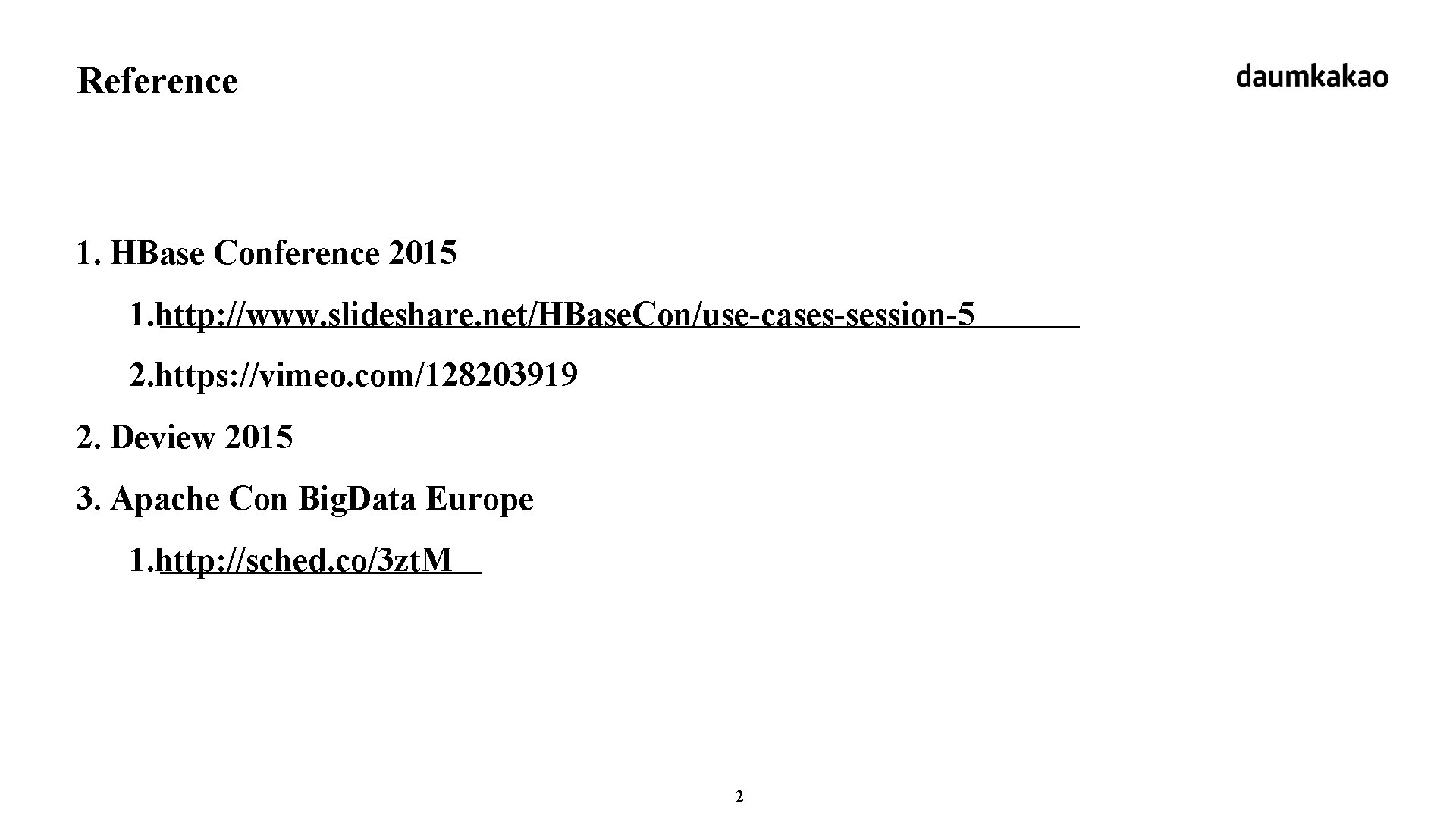 Reference 1. HBase Conference 2015 1. http: //www. slideshare. net/HBase. Con/use-cases-session-5 2. https: //vimeo.