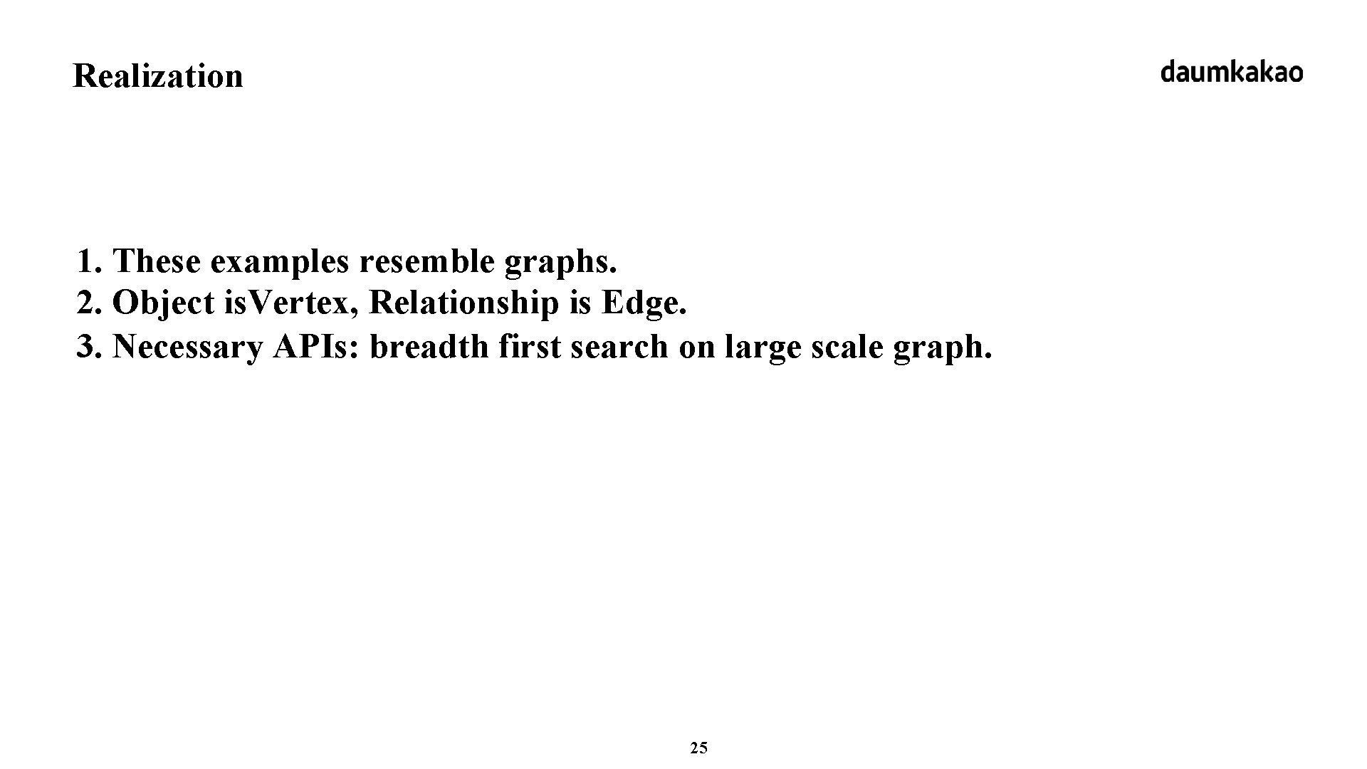 Realization 1. These examples resemble graphs. 2. Object is. Vertex, Relationship is Edge. 3.