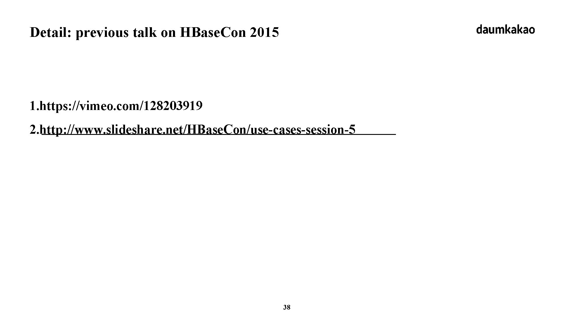 Detail: previous talk on HBase. Con 2015 1. https: //vimeo. com/128203919 2. http: //www.