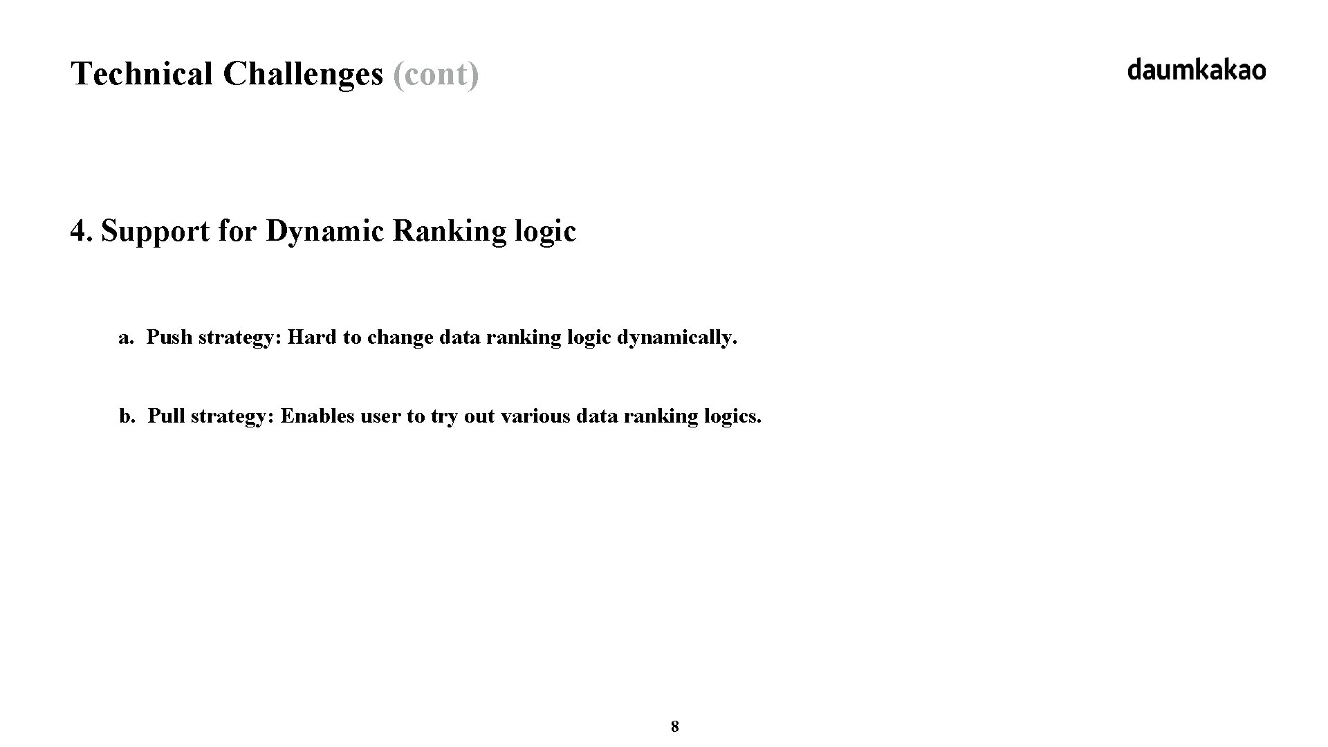 Technical Challenges (cont) 4. Support for Dynamic Ranking logic a. Push strategy: Hard to