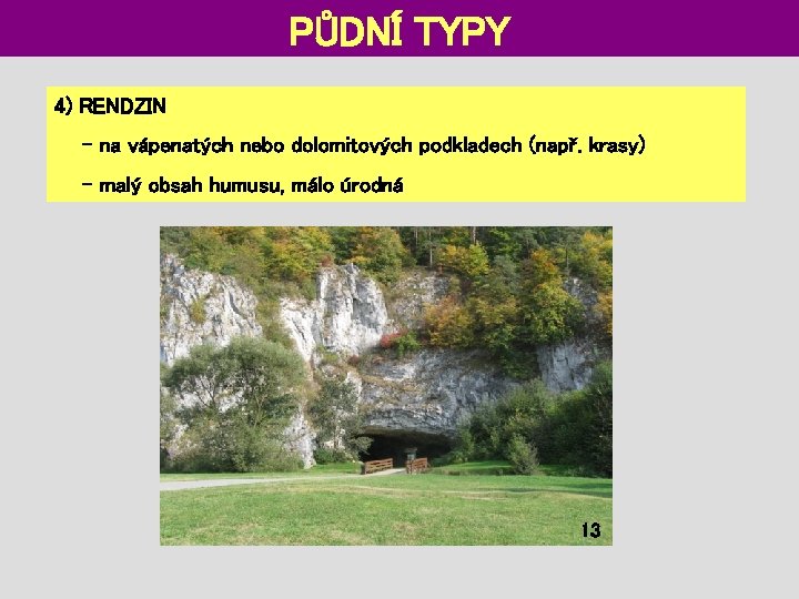 PŮDNÍ TYPY 4) RENDZIN - na vápenatých nebo dolomitových podkladech (např. krasy) - malý