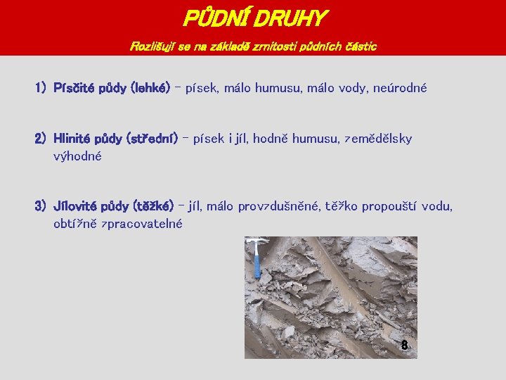 PŮDNÍ DRUHY Rozlišují se na základě zrnitosti půdních částic 1) Písčité půdy (lehké) –