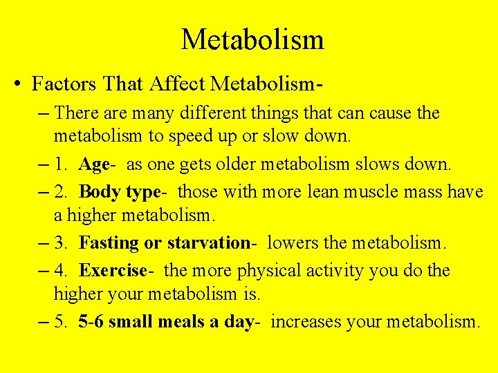 Metabolism • Factors That Affect Metabolism– There are many different things that can cause