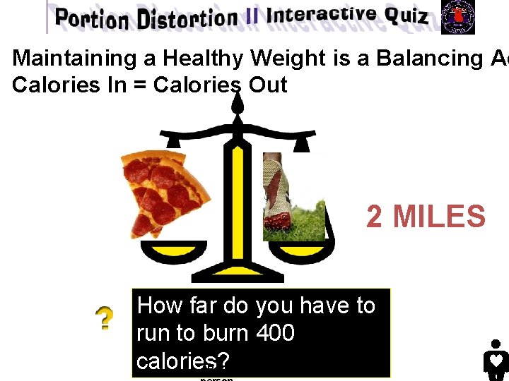 Maintaining a Healthy Weight is a Balancing Ac Calories In = Calories Out 2