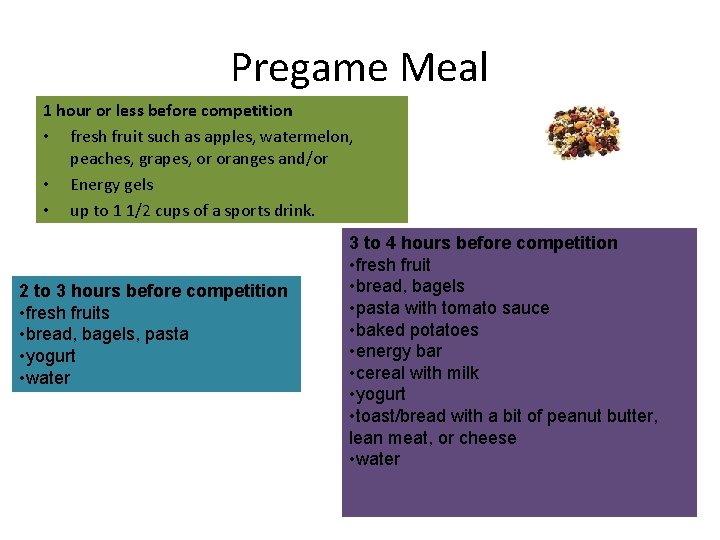 Pregame Meal 1 hour or less before competition • fresh fruit such as apples,
