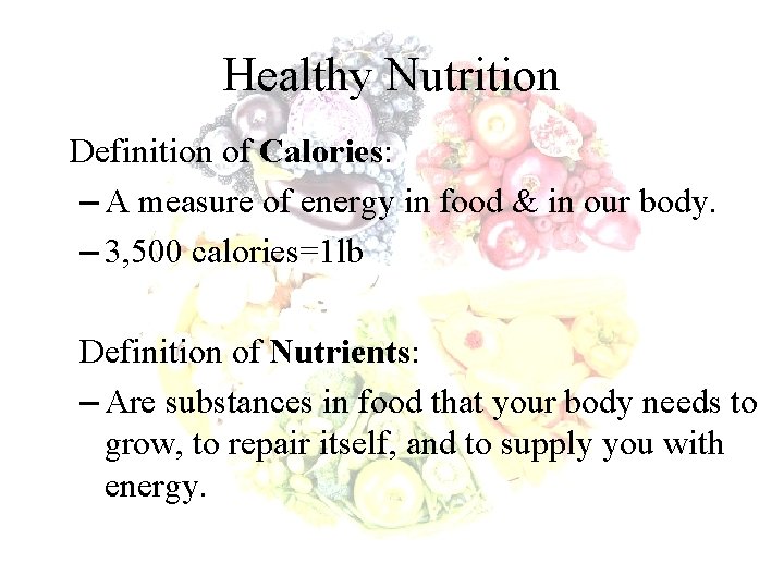 Healthy Nutrition Definition of Calories: – A measure of energy in food & in