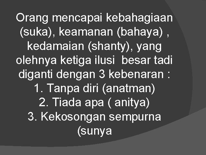 Orang mencapai kebahagiaan (suka), keamanan (bahaya) , kedamaian (shanty), yang olehnya ketiga ilusi besar