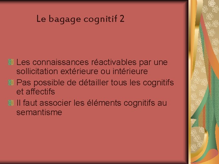 Le bagage cognitif 2 Les connaissances réactivables par une sollicitation extérieure ou intérieure Pas