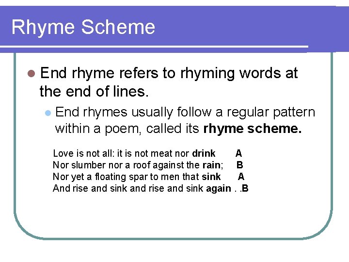 Rhyme Scheme l End rhyme refers to rhyming words at the end of lines.