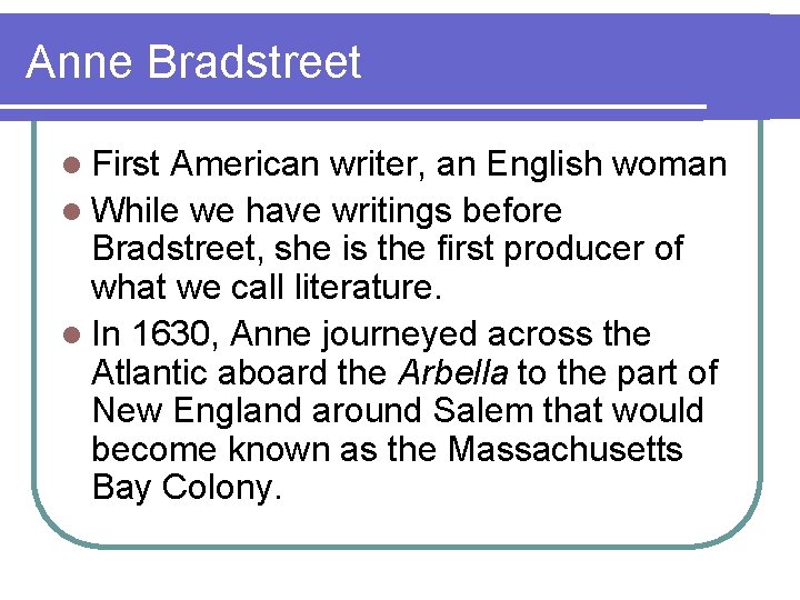 Anne Bradstreet l First American writer, an English woman l While we have writings