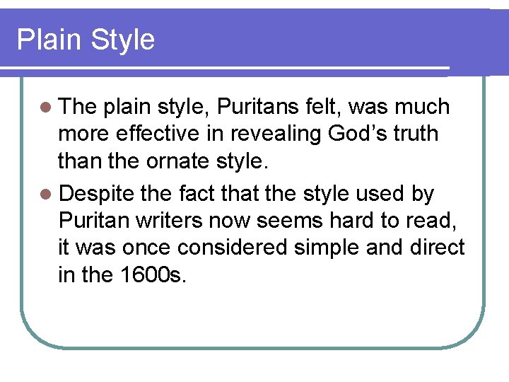 Plain Style l The plain style, Puritans felt, was much more effective in revealing
