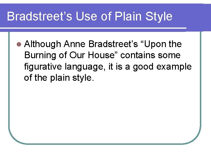 Bradstreet’s Use of Plain Style l Although Anne Bradstreet’s “Upon the Burning of Our