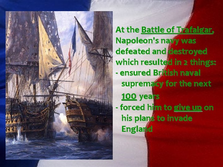 At the Battle of Trafalgar, Napoleon's navy was defeated and destroyed which resulted in