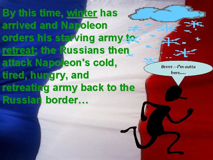 By this time, winter has arrived and Napoleon orders his starving army to retreat;