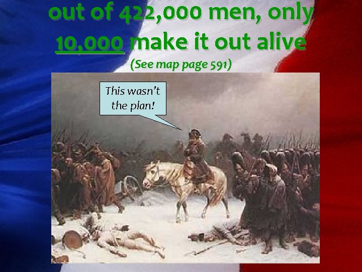 out of 422, 000 men, only 10, 000 make it out alive (See map