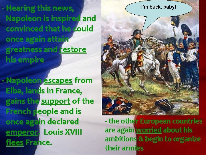 - Hearing this news, Napoleon is inspired and convinced that he could once again