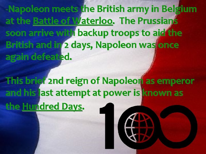 -Napoleon meets the British army in Belgium at the Battle of Waterloo. The Prussians