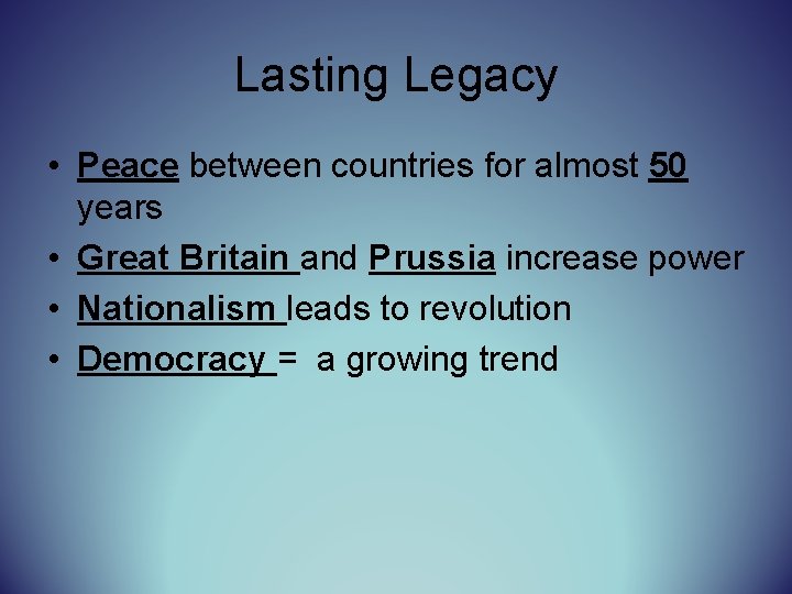 Lasting Legacy • Peace between countries for almost 50 years • Great Britain and