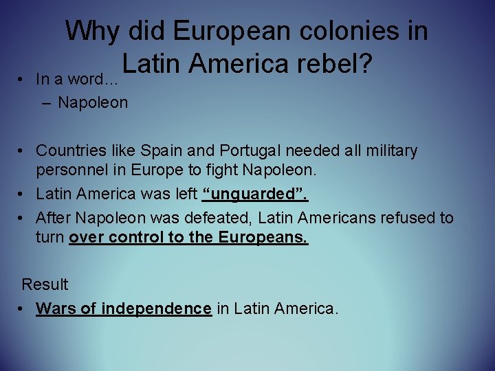 • Why did European colonies in Latin America rebel? In a word… –