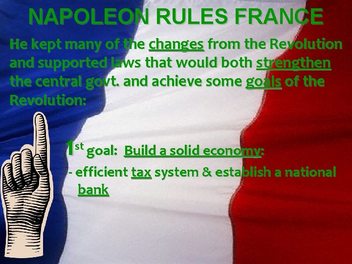 NAPOLEON RULES FRANCE He kept many of the changes from the Revolution and supported