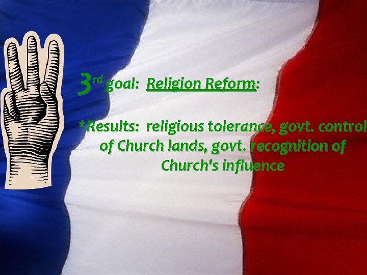 3 rd goal: Religion Reform: *Results: religious tolerance, govt. control of Church lands, govt.
