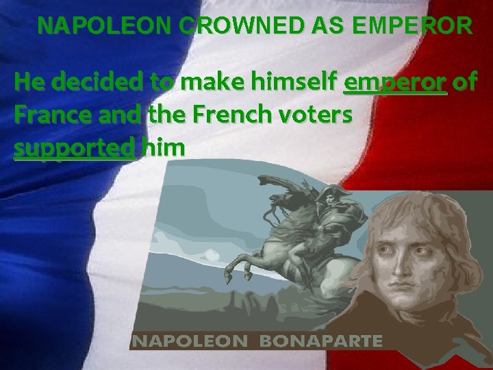 NAPOLEON CROWNED AS EMPEROR He decided to make himself emperor of France and the