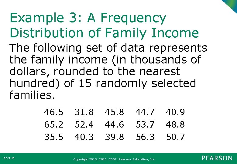 Example 3: A Frequency Distribution of Family Income The following set of data represents